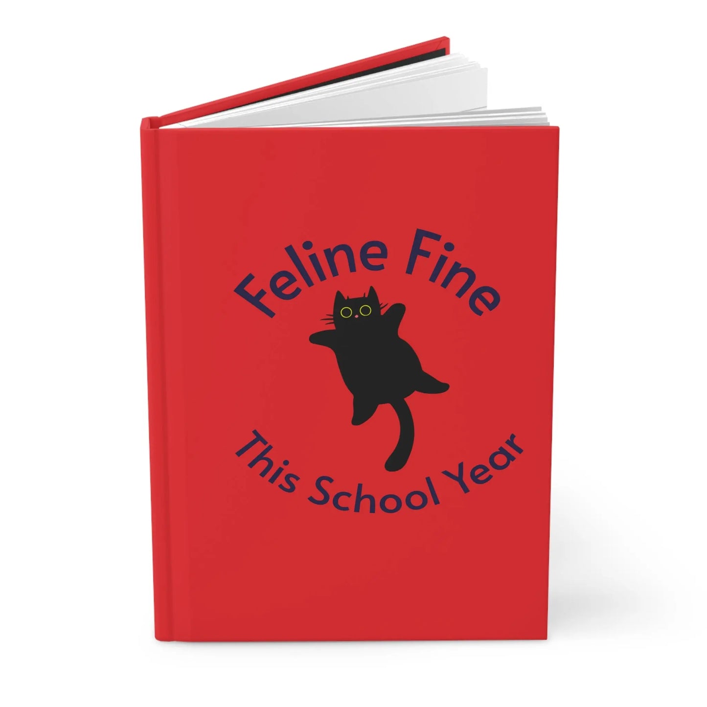Feline Fine Hardcover Journal - Cute Cat Design, School Journal, Funny Cat Notebook, Gifts for Cat Lovers, Animal Lovers Diary Printify