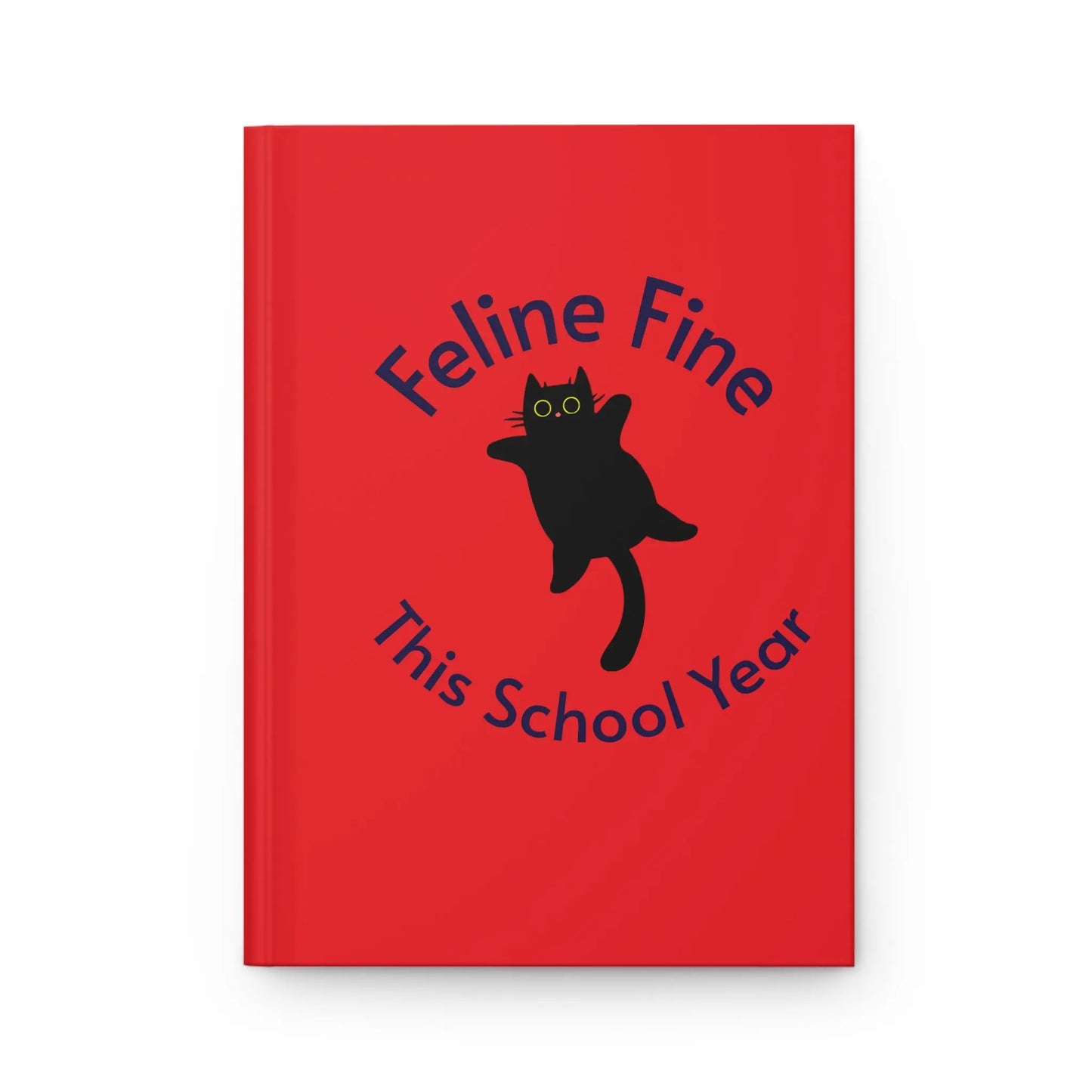 Feline Fine Hardcover Journal - Cute Cat Design, School Journal, Funny Cat Notebook, Gifts for Cat Lovers, Animal Lovers Diary Printify