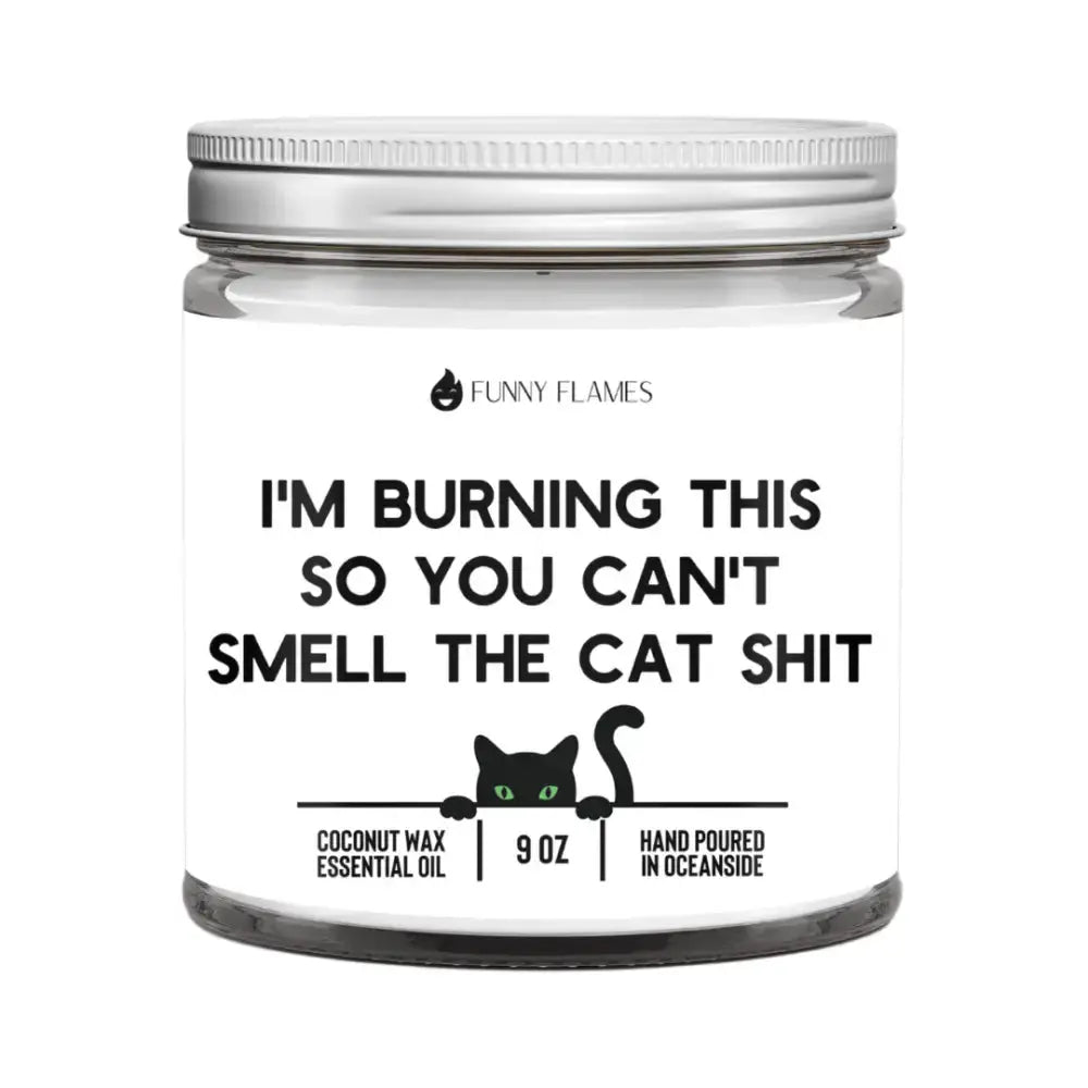 I'm Burning This So You Can't Smell The Cat Sh*t - FloofChonk