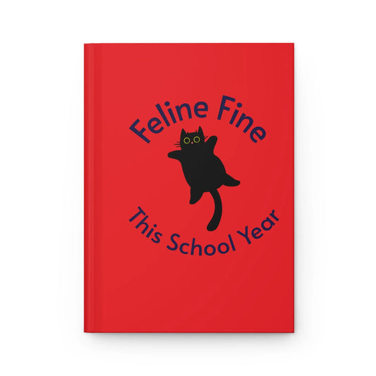 Feline Fine Hardcover Journal - Cute Cat Design, School Journal, Funny Cat Notebook, Gifts for Cat Lovers, Animal Lovers Diary Printify