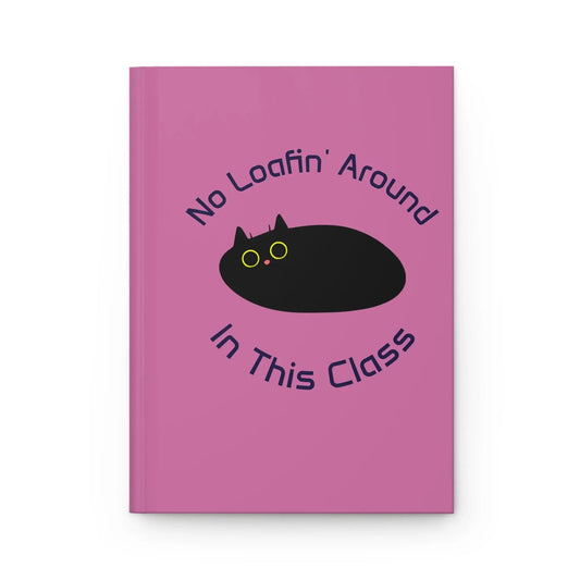 Cat Lover's Hardcover Journal, No Loafin' Around in This Class - FloofChonk
