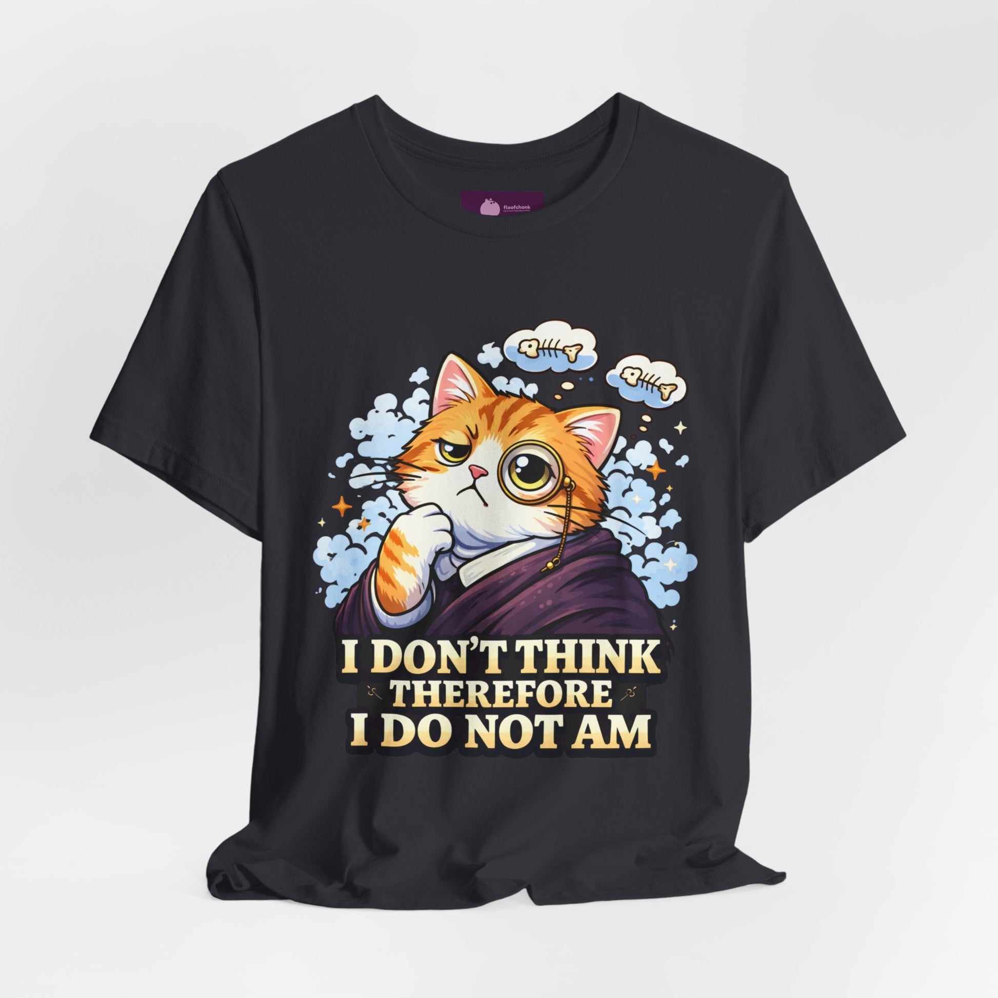 Cat Philosopher T-Shirt — "I Don’t Think Therefore I Do Not Am" Cute Intellectual Tee - FloofChonk