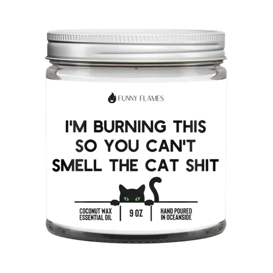 I'm Burning This So You Can't Smell The Cat Sh*t - FloofChonk