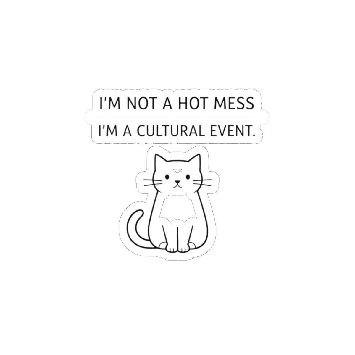 I'm Not A Hot Mess I'm A Cultural Event Sticker | Sarcastic, Self - Deprecating Quote - FloofChonk