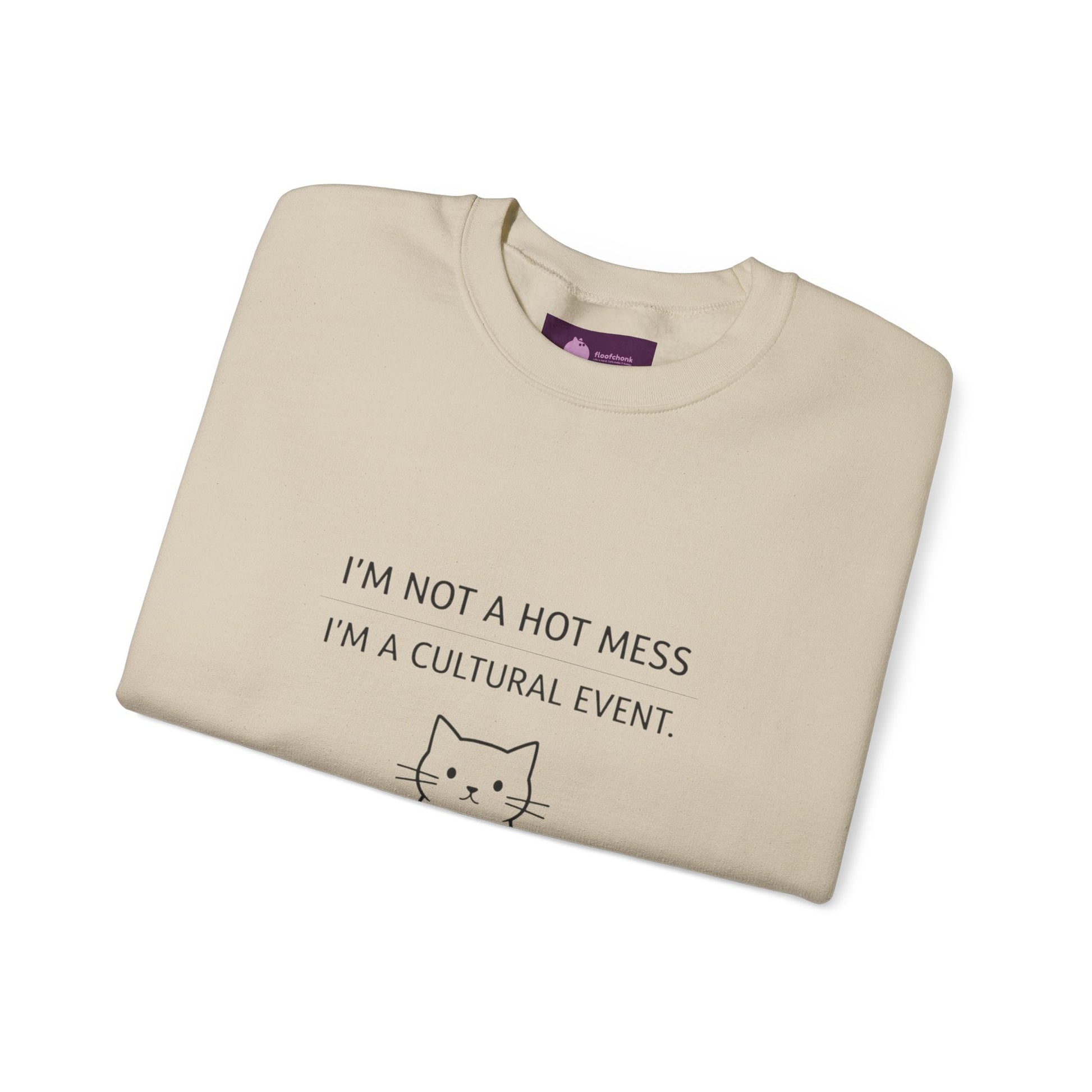 I'm Not a Hot Mess I'm a Cultural Event Sweatshirt | Sarcastic Self - Deprecating Quote - FloofChonk