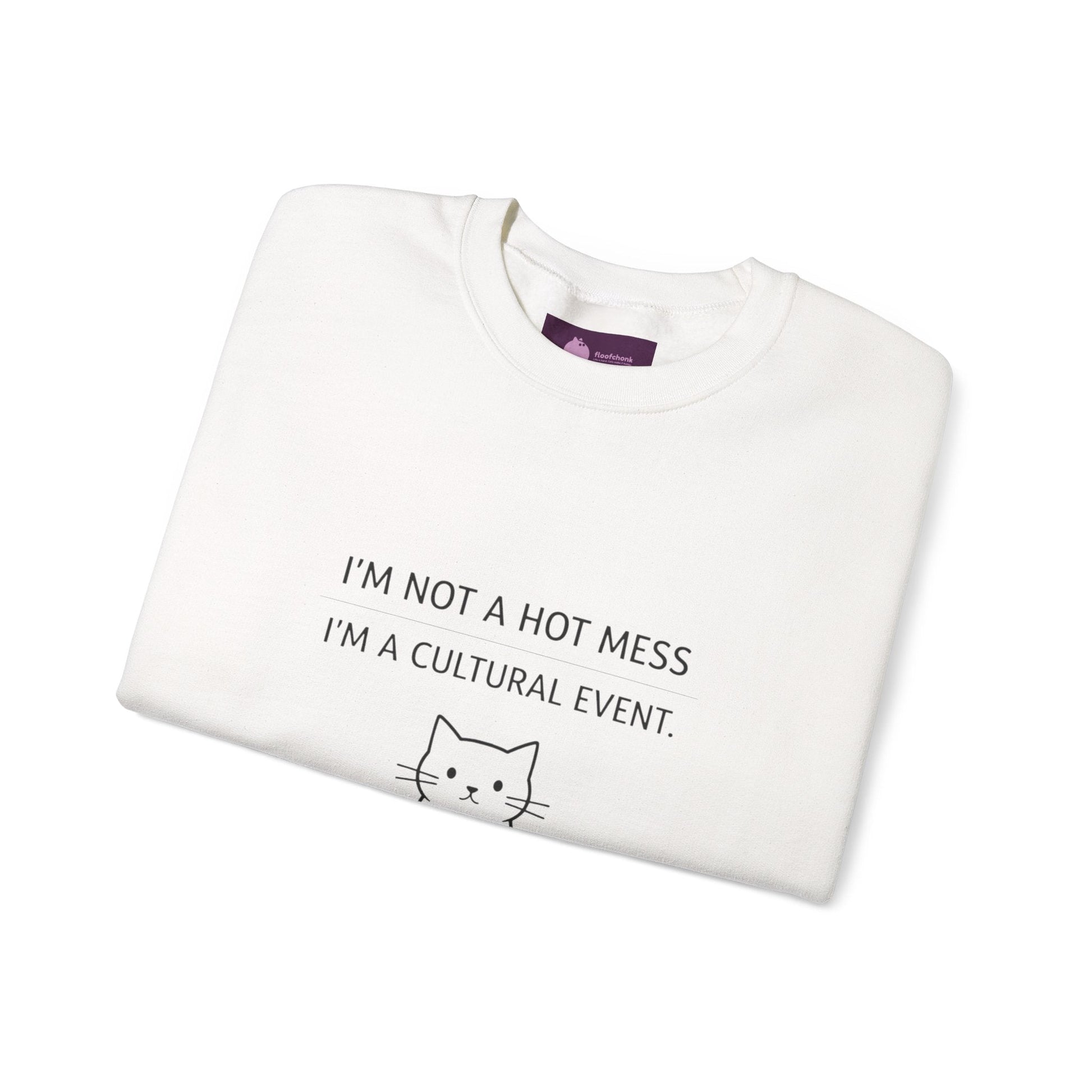 I'm Not a Hot Mess I'm a Cultural Event Sweatshirt | Sarcastic Self - Deprecating Quote - FloofChonk