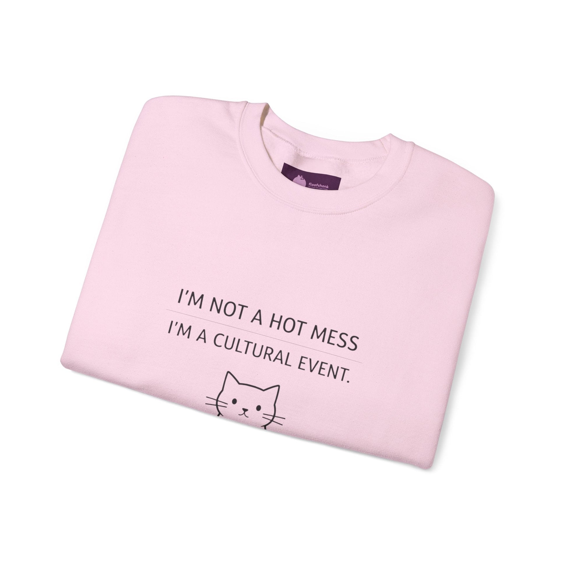 I'm Not a Hot Mess I'm a Cultural Event Sweatshirt | Sarcastic Self - Deprecating Quote - FloofChonk