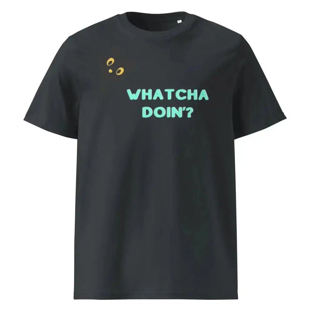 Whatcha Doin' Unisex organic ribbed neck t-shirt - FloofChonk