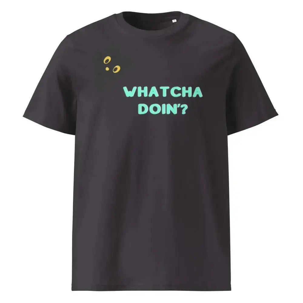 Whatcha Doin' Unisex organic ribbed neck t-shirt - FloofChonk