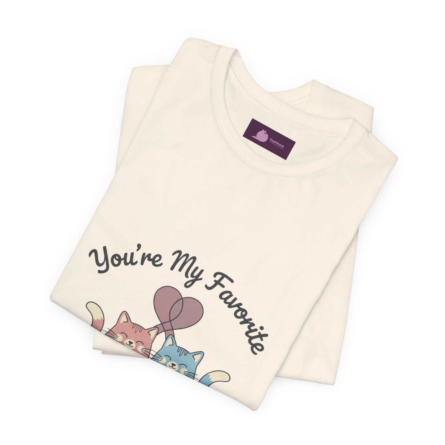 You’re My Favorite Cats Tee | Micro - Romance Galentine’s, Self - Love - FloofChonk