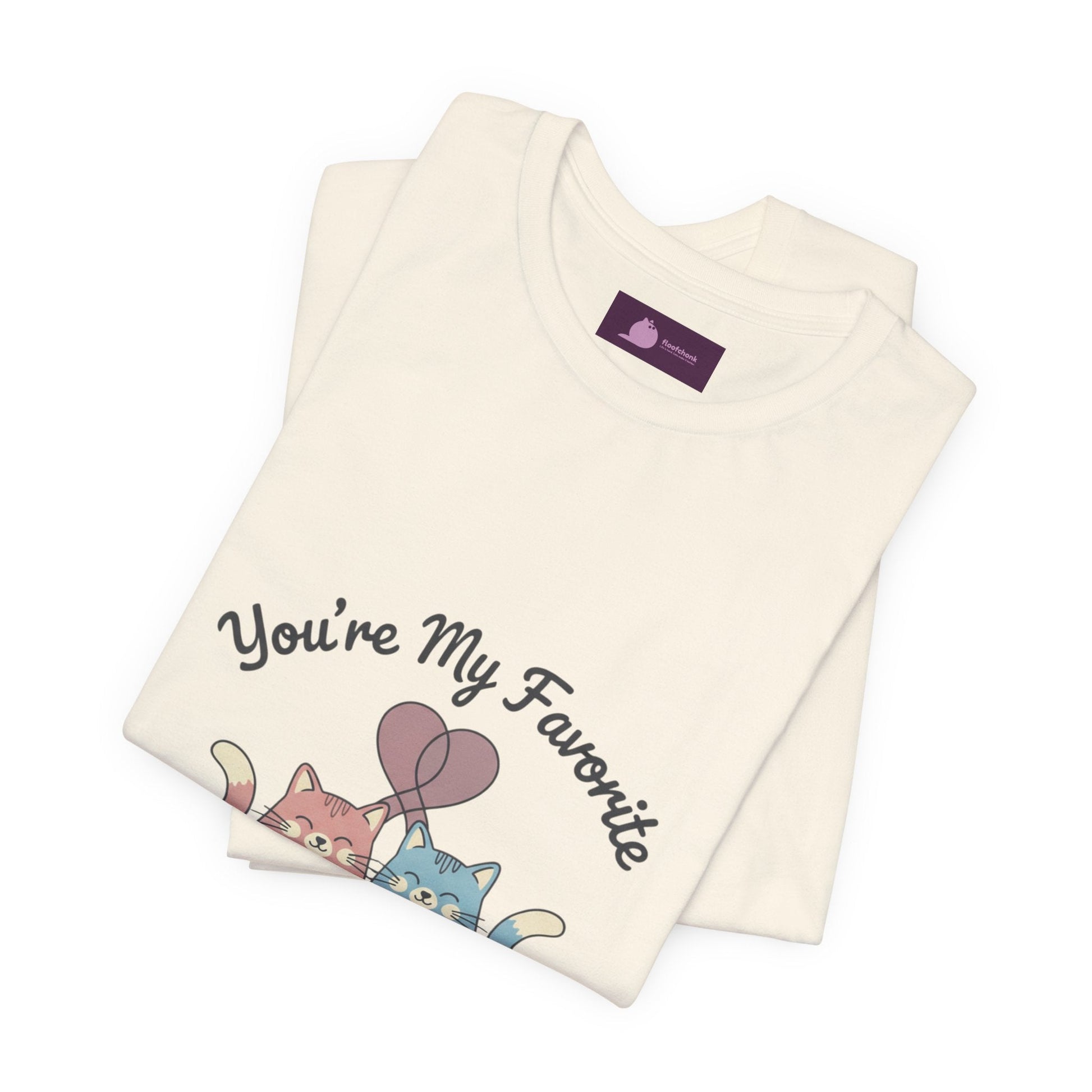 You’re My Favorite Cats Tee | Micro - Romance Galentine’s, Self - Love - FloofChonk