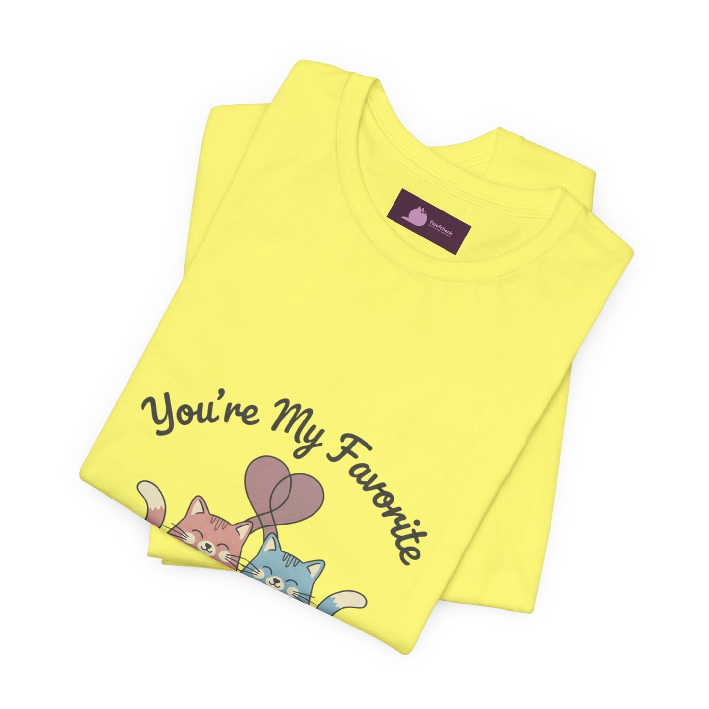 You’re My Favorite Cats Tee | Micro - Romance Galentine’s, Self - Love - FloofChonk