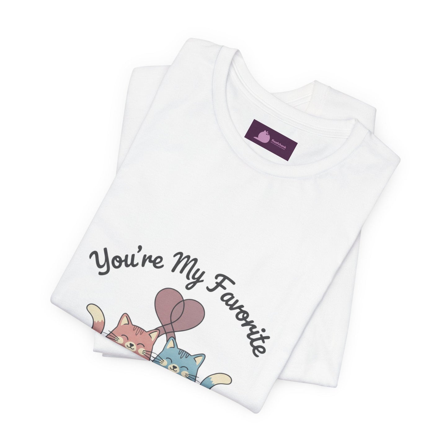 You’re My Favorite Cats Tee | Micro - Romance Galentine’s, Self - Love - FloofChonk
