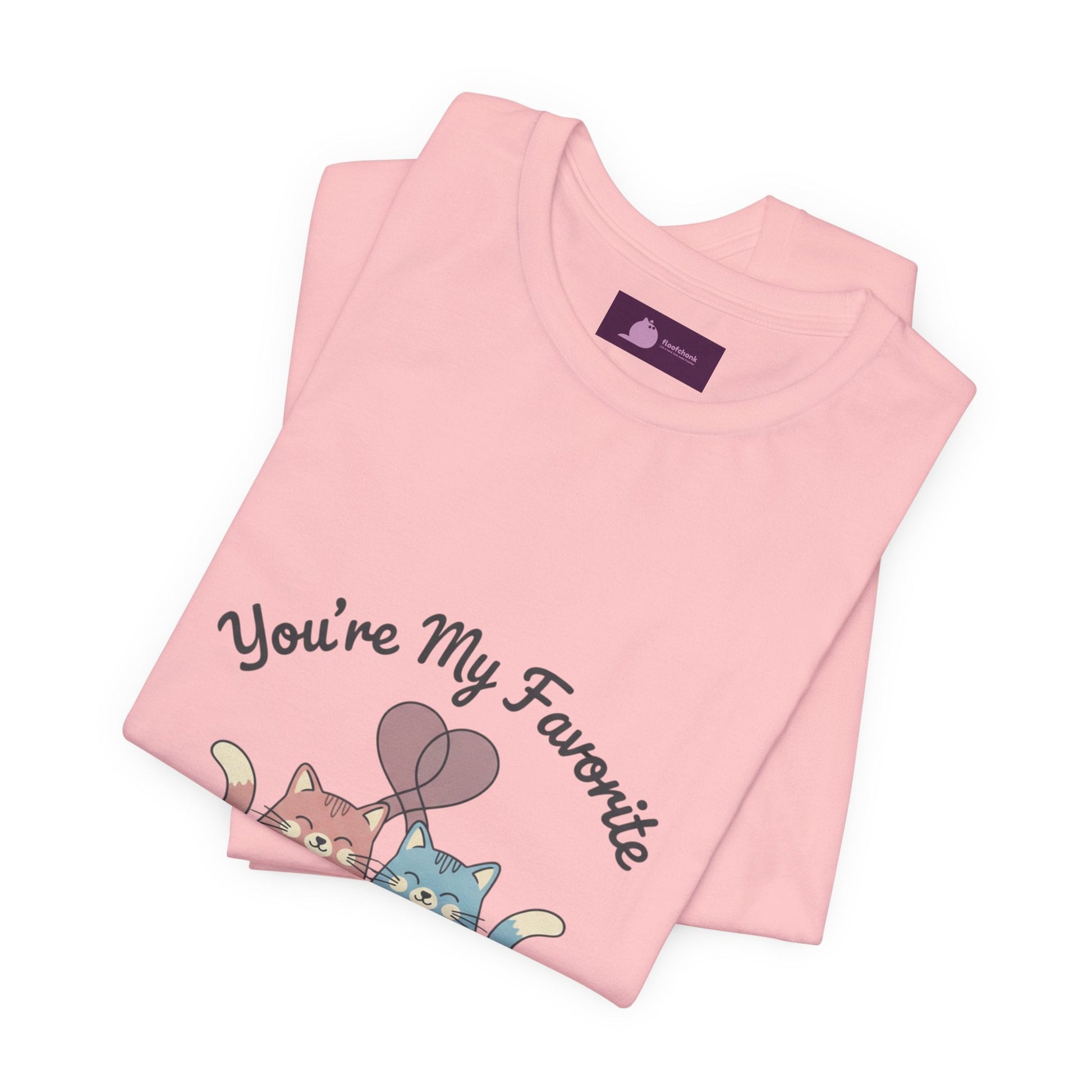 You’re My Favorite Cats Tee | Micro - Romance Galentine’s, Self - Love - FloofChonk