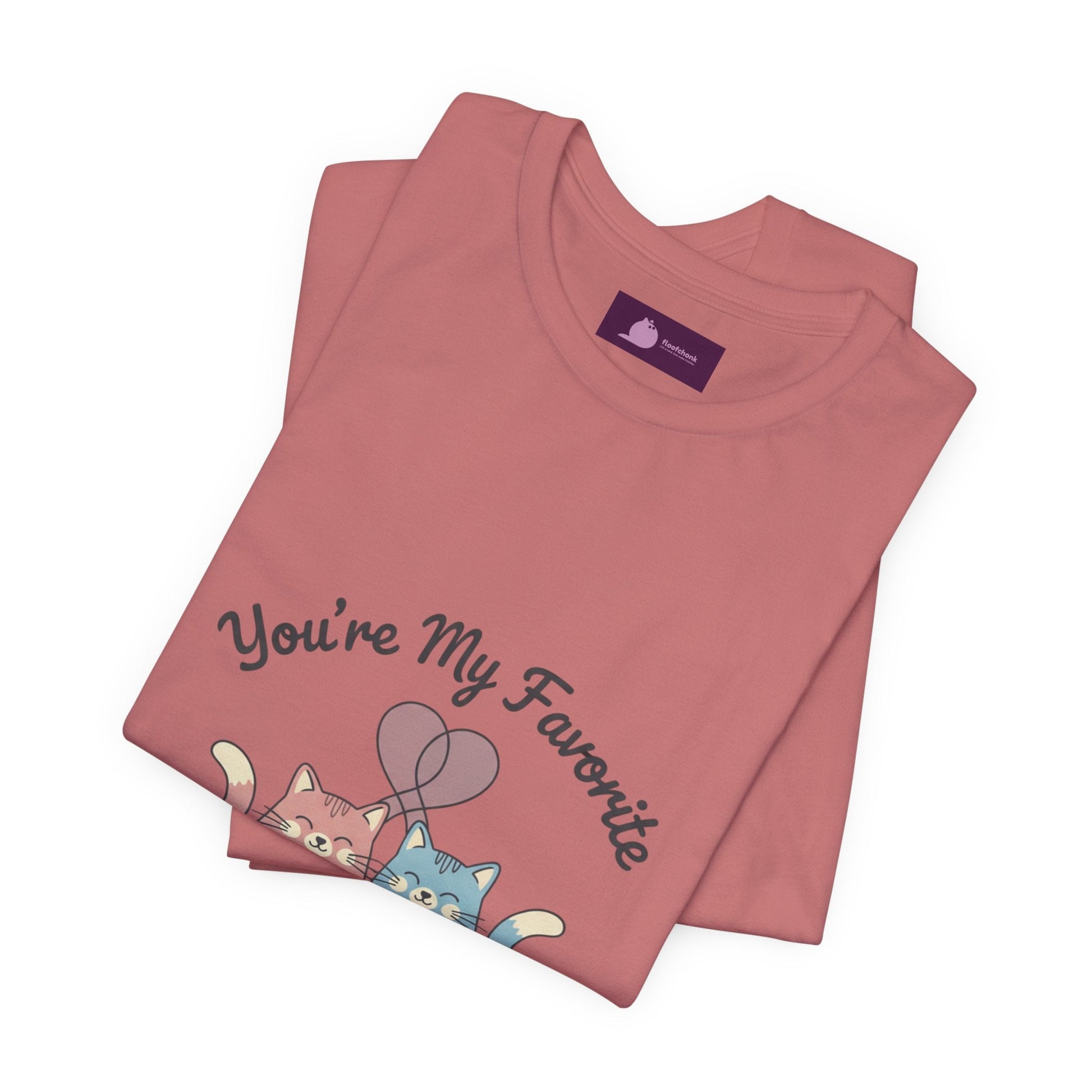 You’re My Favorite Cats Tee | Micro - Romance Galentine’s, Self - Love - FloofChonk